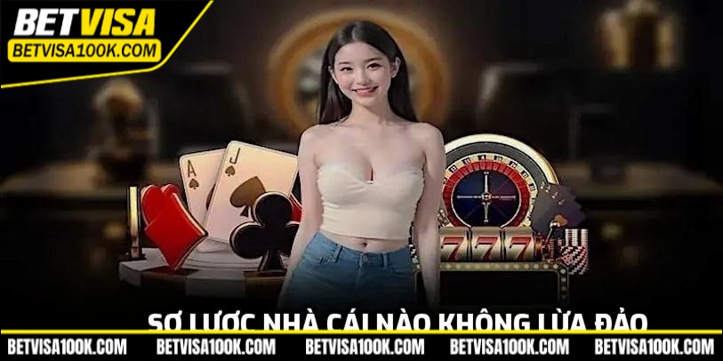 Nhà cái nào không lừa đảo? Bí quyết chọn sân chơi an toàn 1 Sơ lược nhà cái nào không lừa đảo