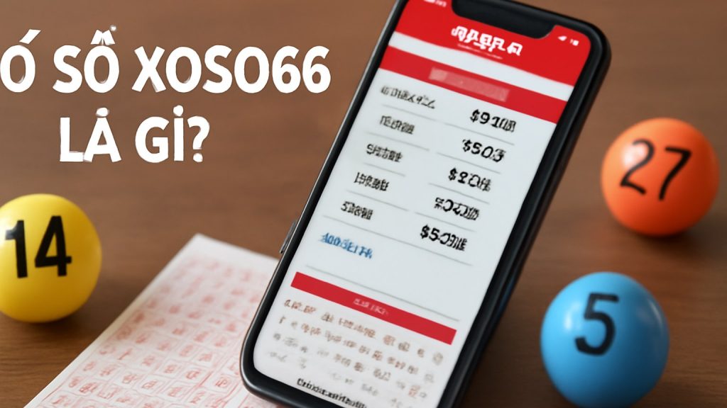 Minh họa: Xổ Số XOSO66 là gì?