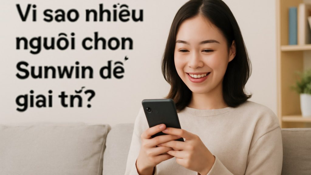 Minh họa: Vì sao nhiều người chọn Sunwin để giải trí?
