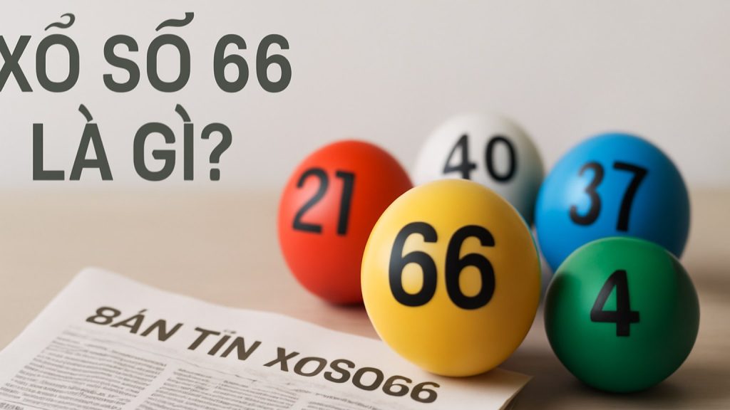 Minh họa: Xổ số 66 là gì?
