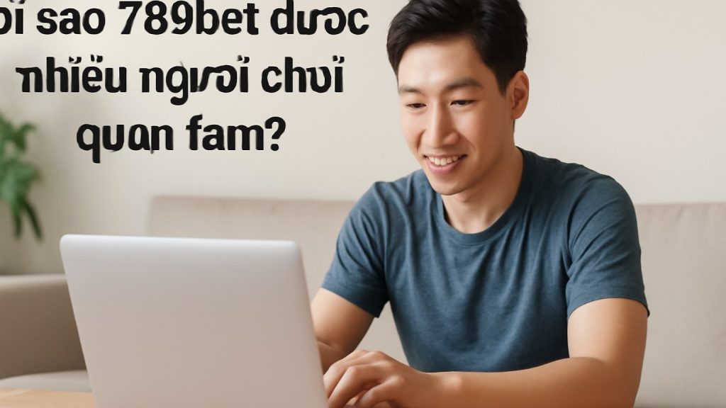 Minh họa: Vì sao 789bet được nhiều người chơi quan tâm?